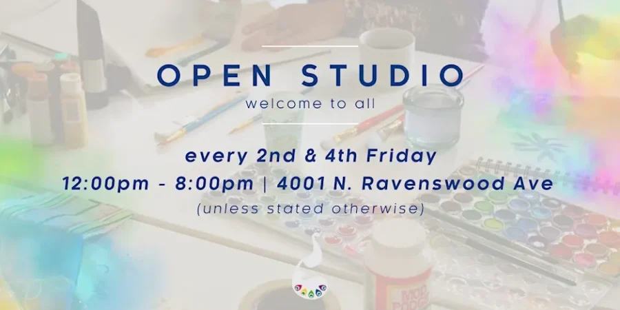 Flyer for "Open Studio" event, welcoming all, held every 2nd and 4th Friday from 12:00pm to 8:00pm at 4001 N. Ravenswood Ave; art supplies and hands visible in background.