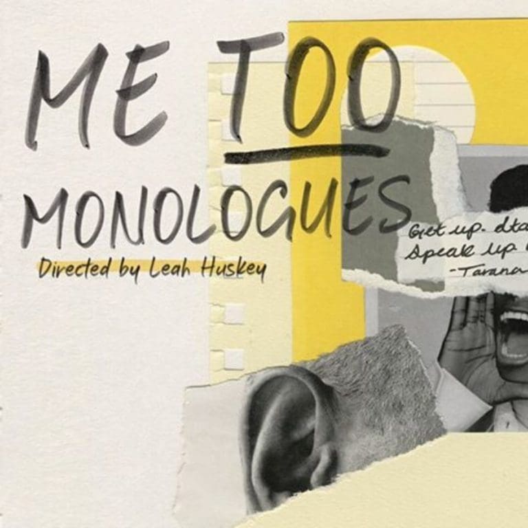 Poster for "Me Too Monologues," directed by Leah Huskey, featuring layered torn paper, handwritten text, and part of a person shouting.