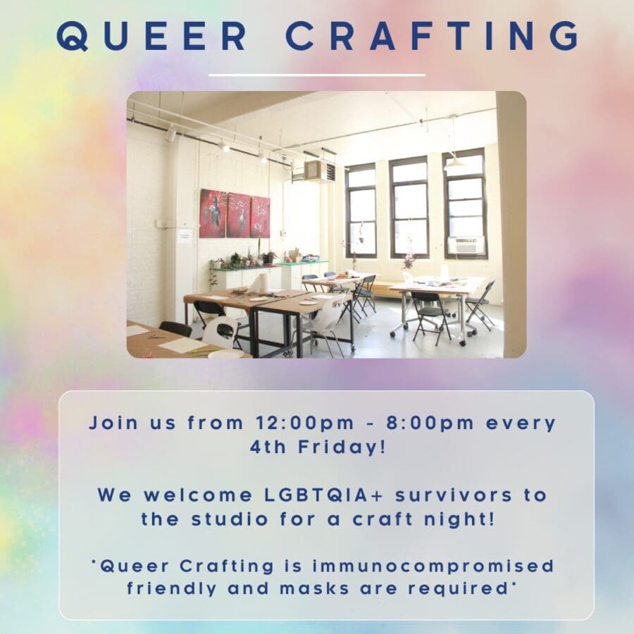 A bright craft studio with tables and chairs is shown. Text invites LGBTQIA+ survivors to "Queer Crafting" every 4th Friday, noting it is mask-required and immunocompromised-friendly.