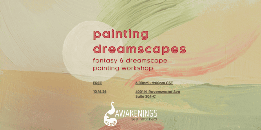 Announcement for a free “Painting Dreamscapes” workshop on October 16, 2026, from 6:00pm to 9:00pm CST at 4001 N. Ravenswood Ave, Suite 204-C, hosted by Awakenings.